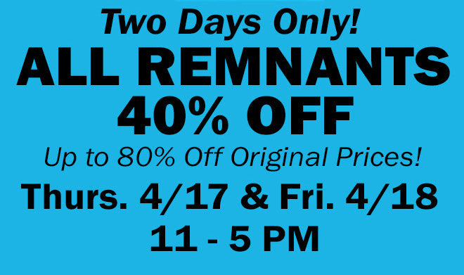 REMNANT SALE - 40% OFF